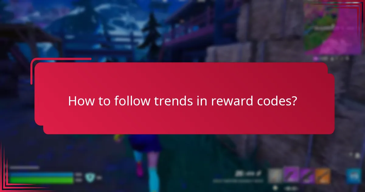 How to follow trends in reward codes?