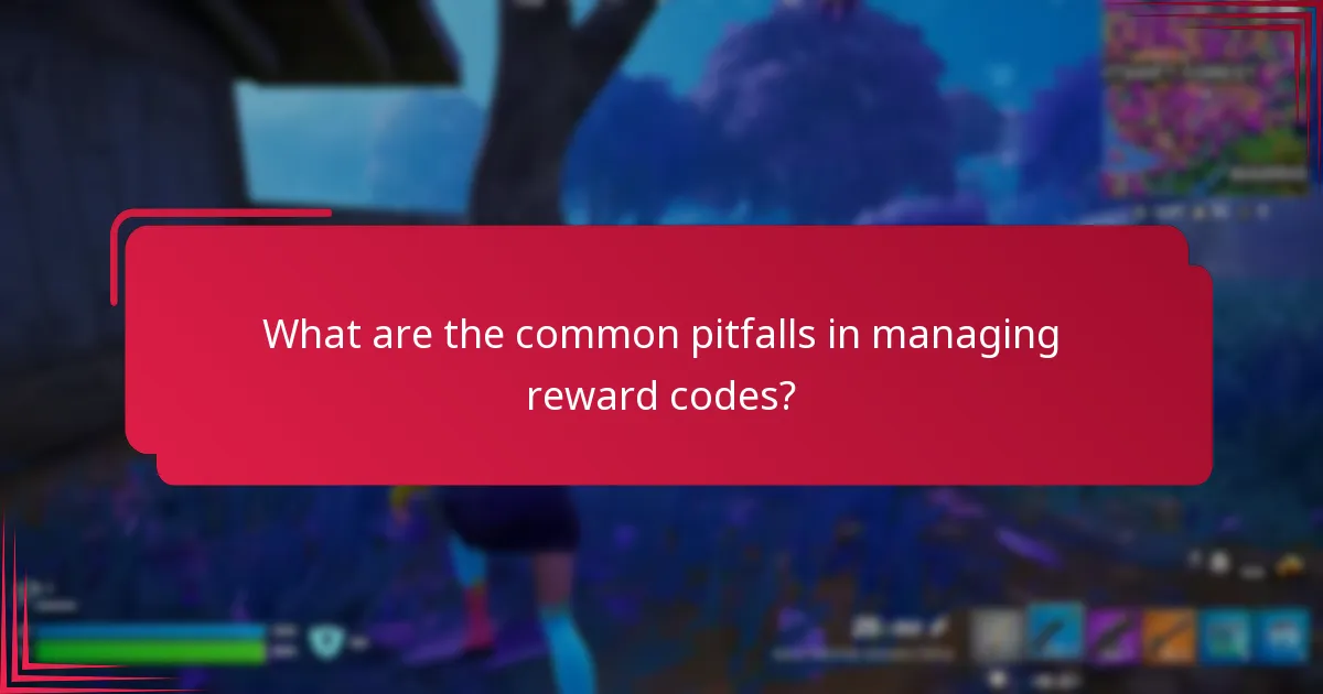 What are the common pitfalls in managing reward codes?